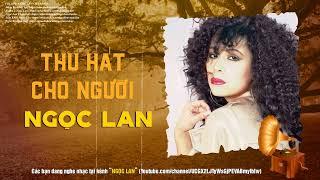 Thu Hát Cho Người - Ngọc Lan | Tác Giả: Vũ Đức Sao Biển