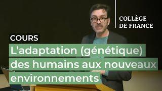 L’adaptation (génétique) des humains aux nouveaux environnements (3) - L. Quintana-Murci (2023-2024)