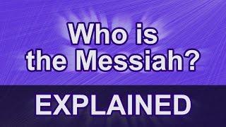 Who is the Messiah? Explained.