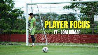 Player Focus feat. Som Kumar | Kerala Blasters | KBFC TV | 2024