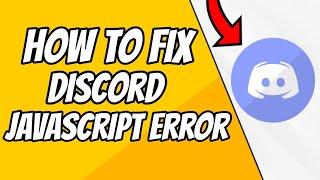 How to fix discord Javascript error in 2021 (Windows 10,8,7)