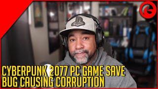 Cyberpunk 2077 PC Bug Causes Game Save Corruption - Watch Out!