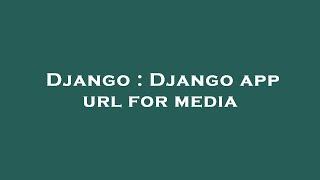 Django : Django app url for media