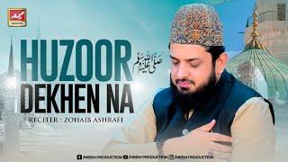 Huzoor Dekhen Na - Zohaib Ashrafi - Very Heart Touching Kalam 2025