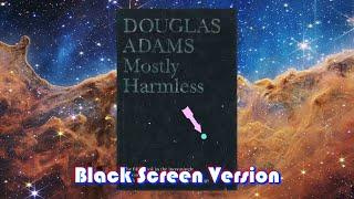 Mostly Harmless (BLACK SCREEN VERSION) - Read by Douglas Adams