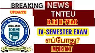 TNTEU B.Ed IV-SEMESTER EXAM 2023 எப்போது?..