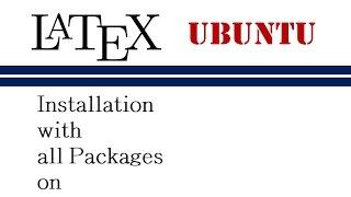 How to Install Latex with All Packages on Ubuntu Operating System