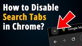 How to Remove Search Tabs in Google Chrome?