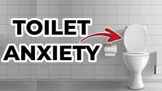 EVERYTHING You Need To Know About Toilet Anxiety