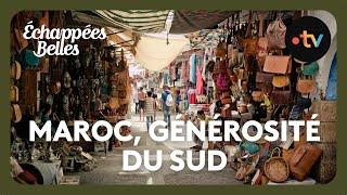 Maroc, la générosité du Sud - Échappées belles