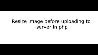 resize image before upload and save in folder in php script