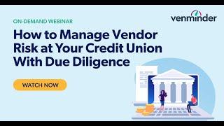 How to Manage Vendor Risk at Your Credit Union With Due Diligence Webinar