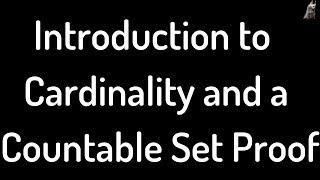 Introduction to the Cardinality of Sets and a Countability Proof