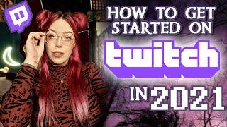 how to get started on twitch  in 2021 || beginner's guide to streaming || twitch tutorial