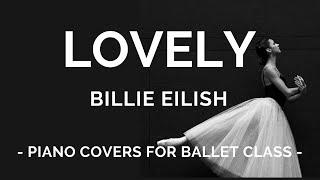 Lovely - Billie Eilish - Solo Piano - Piano Cover for Ballet Class