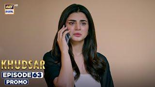 New! Khudsar Episode 63 | Promo | ARY Digital