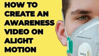 How to create a simple Awareness video on Alight motion | Savvy creators