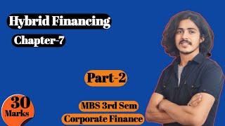 Hybrid Financing, Mbs 3rd Sem || Corporate finance, Chapter 7 (part-2)