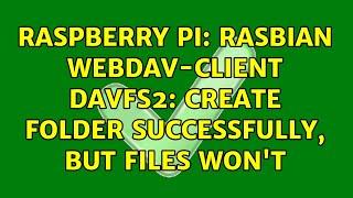 Raspberry Pi: Rasbian WebDav-Client davfs2: Create folder successfully, but files won't