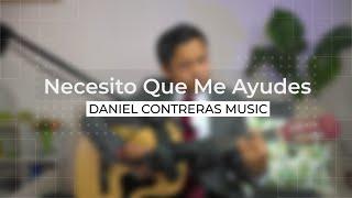  Necesito Que Me Ayudes | Cover - Daniel Contreras Music