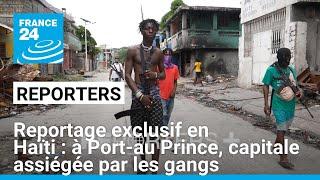 Reportage exclusif en Haïti : à Port-au Prince, capitale assiégée par les gangs • FRANCE 24