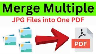 How To Merge Multiple JPG Images Into One PDF File (Easiest and Quick Way)