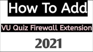 How to add VU Quiz Firewall Extension in your laptop/computer