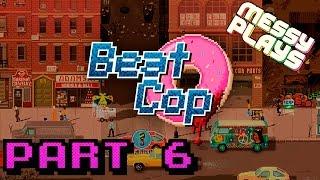 BEAT COP - Part #6 - LETS PLAY with Commentary - MESSYPLAYS