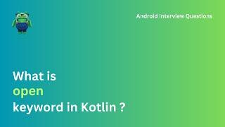 What is Open keyword in Kotlin | Android Interview Questions in Hindi