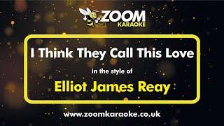 Elliot James Reay - I Think They Call This Love - Karaoke Version from Zoom Karaoke