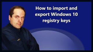 How to import and export Windows 10 registry keys