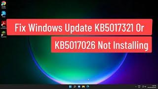 Fix Windows Update KB5017321 Or KB5017026 Not Installing Windows 11