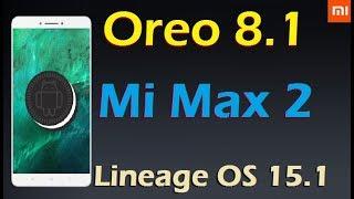 How To Install Android Oreo 8.1 In Xiaomi Mi Max 2 (Lineage OS 15.1) Update and Review