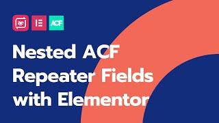 Nested ACF Repeater Fields With Elementor