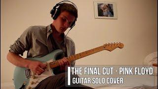 Final Cut - Pink Floyd - Guitar Solo Cover