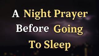 Lord God, I now lay aside the busyness and worries of the - A Night Prayer Before Going To Sleep