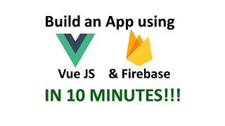 Create an App using Vue JS and Firebase in 10 Minutes!!!