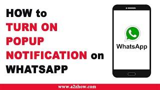 How to Turn on Popup Notification on WhatsApp (Android)