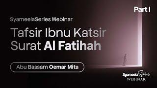 KITAB TAFSIR IBNU KATSIR : Surat Al Fatihah (Part I) | Abu Bassam Oemar Mita