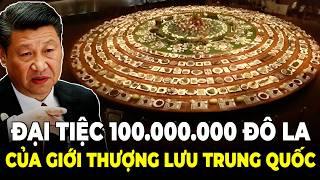 BỮA ĂN 100 TRIỆU ĐÔ LA CỦA GIỚI THƯỢNG LƯU TRUNG QUỐC KHỦNG CỠ NÀO SO VỚI BỮA ĂN CỦA DÂN TẦNG ĐÁY TQ