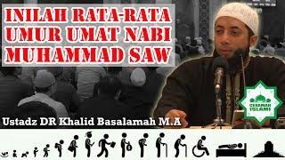 Inilah Rata-rata Umur Umat Nabi Muhammad SAW - Ustadz DR Khalid Basalamah M.A