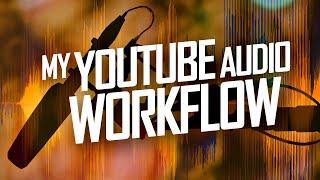 My YouTube Audio Workflow: Get Quality Sound for Your Videos