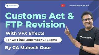 Revision of Customs Act & FTP | For Dec’21 CA Final Exam | CA Mahesh Gour | Unacademy CA Final Live