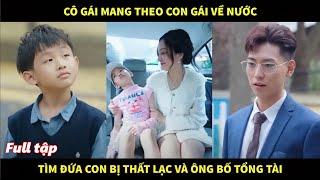 Cô gái mang theo con gái về nước tìm đứa con bị thất lạc và người cha tổng tài bá đạo