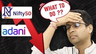 Nifty Down, Adani Down !!!! What to do ?