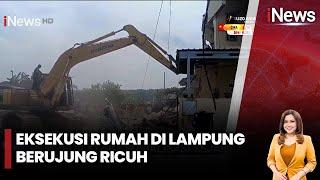 Eksekusi Rumah di Lampung, Warga Adang Aparat Gabungan dan Alat Berat | iNews Sore | 12/02