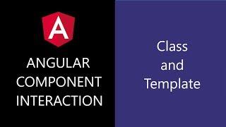 Angular Component Interaction -  2 - Class and Template