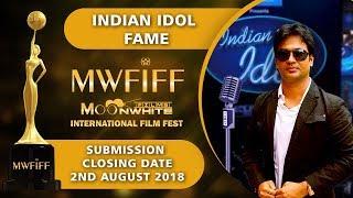 Indian Idol Fame Sharing Platform with Moonwhite Films International Film Fest - MWFIFF 2018