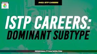 ISTP (Careers For Dominant Subtypes) | From Ep 482 | PersonalityHacker.com