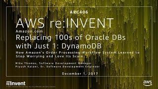 AWS re:Invent 2017: Amazon.com - Replacing 100s of Oracle DBs with Just One: DynamoDB (ARC406)